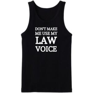 Don't Make Me Use My Law Voice Tanktop