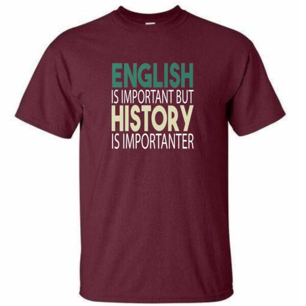 English Is Important But History Is Impotanter T-Shirt (4)