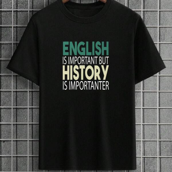 English Is Important But History Is Impotanter T-Shirt