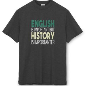 English Is Important But History Is Impotanter T-Shirt (8)