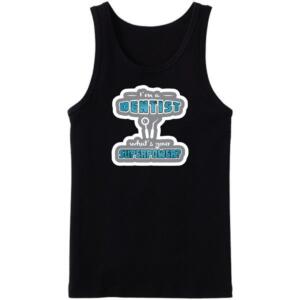 I'm A Dentist What's Your Super Power Tanktop