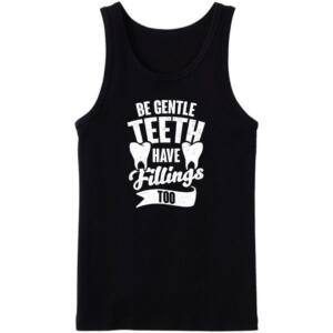 Be Gentle Teeth Have Fillings Too Tanktop