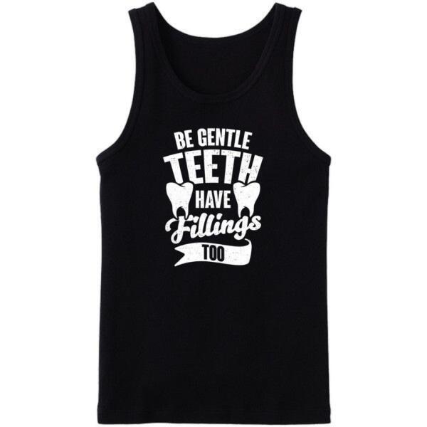 Be Gentle Teeth Have Fillings Too Tanktop