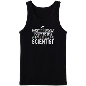 Forget Princess I Want To Be A Scientist Tanktop