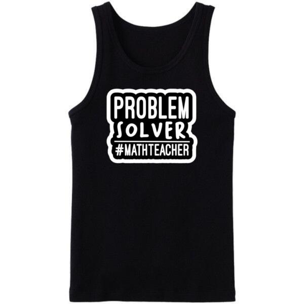 Problem Solver #Math Teacher Tanktop Problem Solver #Math Teacher Tanktop