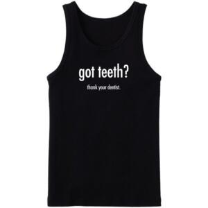 Got Teeth Thank Your Dentist Tanktop