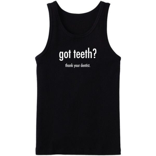 Got Teeth Thank Your Dentist Tanktop