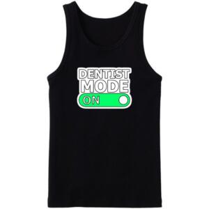 Dentist Mode On Tanktop