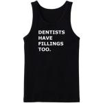 Dentists Have Fillings Too Tanktop