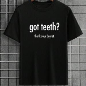 Got Teeth Thank Your Dentist T-Shirt