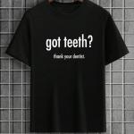 Got Teeth Thank Your Dentist T-Shirt