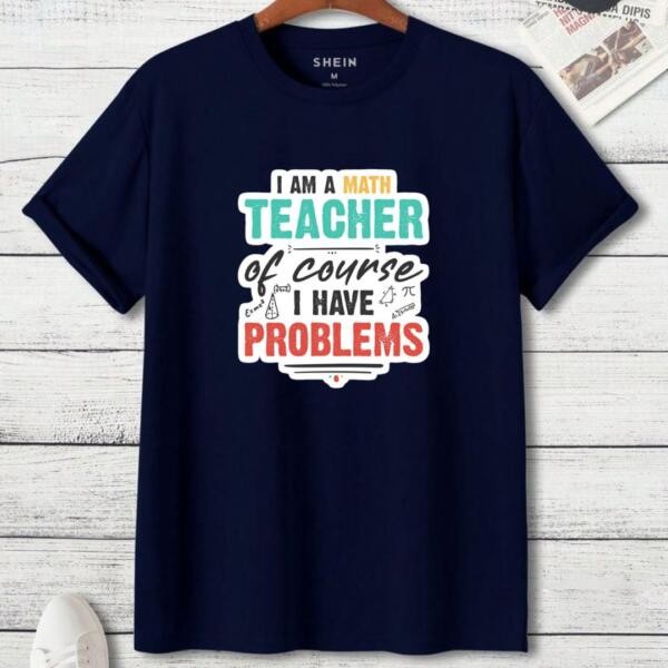 I Am A Math Teacher Of Course I Have Problems T-Shirt (3)
