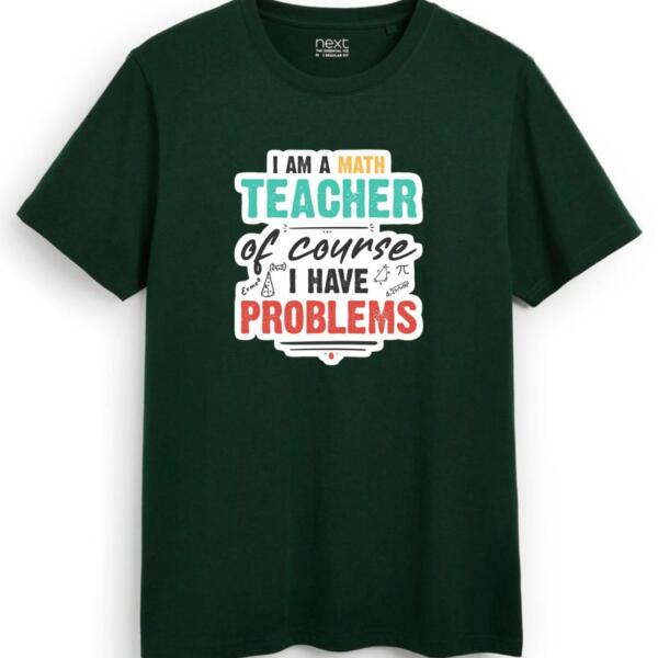 I Am A Math Teacher Of Course I Have Problems T-Shirt (7)