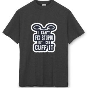 I Can't Fix Stupid But I Can Cuff It T-Shirt - Image 8