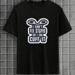 I Can't Fix Stupid But I Can Cuff It T-Shirt