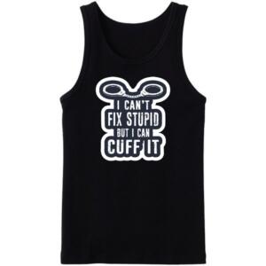 I Can't Fix Stupidity But I Can Cuff It Tanktop