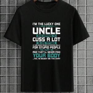 I Have A Crazy Uncle Who Cuss A lot T-Shirt