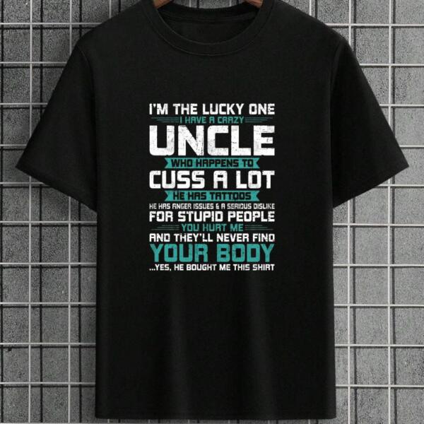 I Have A Crazy Uncle Who Cuss A lot T-Shirt