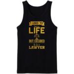 I Used To Have A Life But I Decided To Be A Lawyer Tanktop