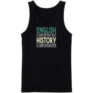 English Is Important But History Is Importanter Tanktop
