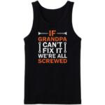 If Grandpa Can't Fix It We're Screwed Tanktop