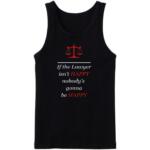If The Lawyer Isn't Happy Nobody's Happy Tanktop