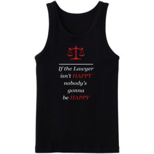 If The Lawyer Isn't Happy Nobody's Happy Tanktop
