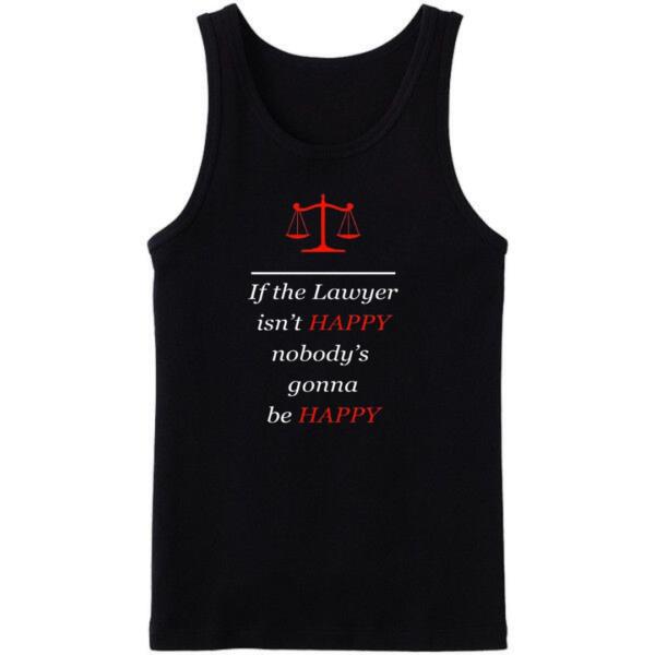 If The Lawyer Isn't Happy Nobody's Happy Tanktop