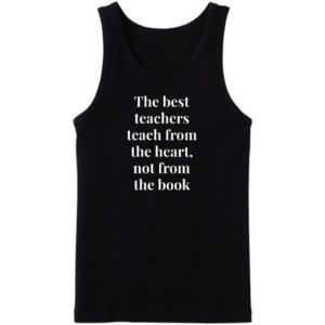 The Best Teachers Teach From The heart Tanktop