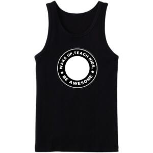 Wake Up Teach Kids Be Awesome Tanktop