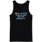 I'm A Lawyer I Can't Fix Crazy Tanktop