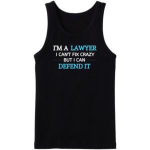 I'm A Lawyer I Can't Fix Crazy Tanktop