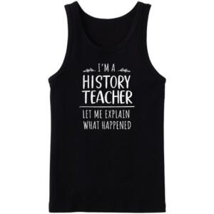 I'm A History Teacher Tanktop