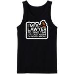 I'm A Lawyer Let's Just assume I'm Never Wrong Tanktop