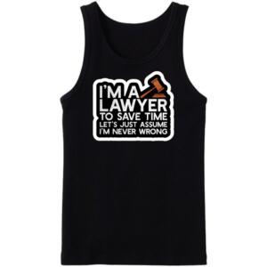 I'm A Lawyer Let's Just assume I'm Never Wrong Tanktop