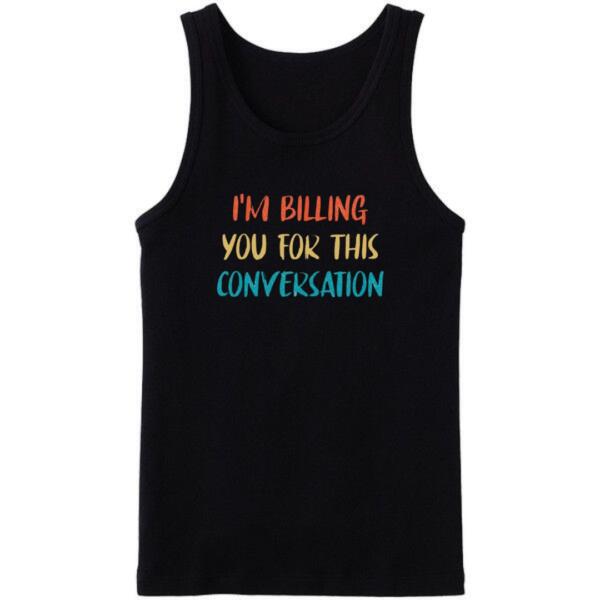 I'm Billing You For This Conversation Tanktop