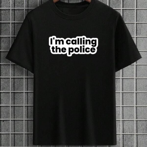 I'm Calling The Police T-Shirt I'm Calling The Police T-Shirt