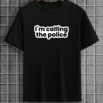 I'm Calling The Police T-Shirt