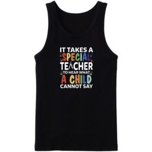 It Takes A Special Teacher To Hear What A Child Can't Say Tanktop