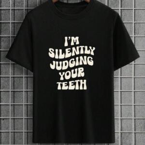 I'm Silently Judging Your Teeth T-Shirt