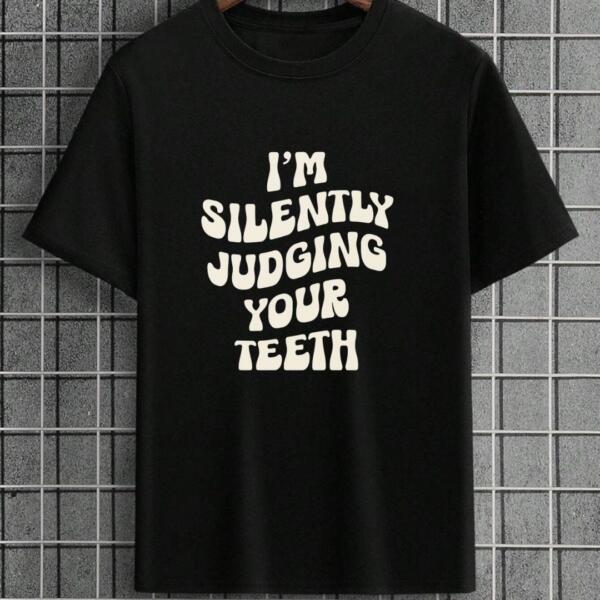 I'm Silently Judging Your Teeth T-Shirt