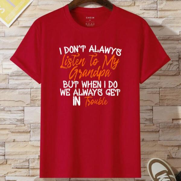 I Don't Always Listen To My Grandpa T-shirt