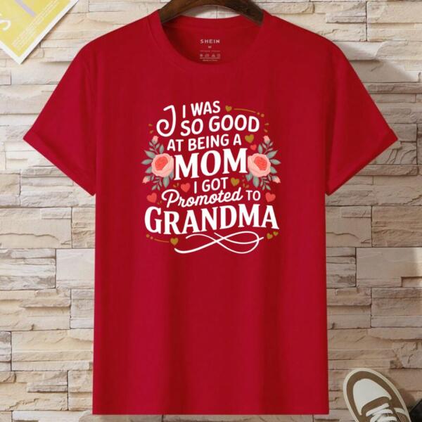 I Was So Good At Being Mom I Got Promoted To Grandma T-shirt