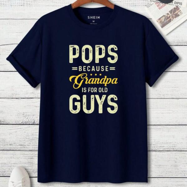 Pops Because Grandpa Is For Old Guys T-shirt