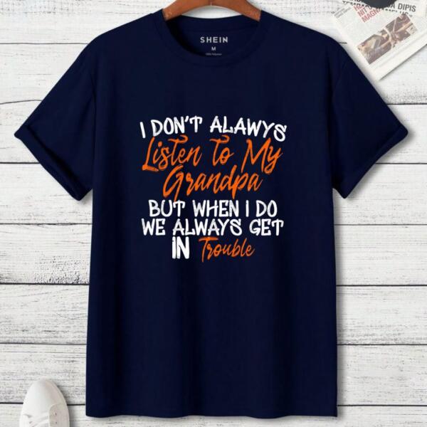 I Don't Always Listen To My Grandpa T-shirt