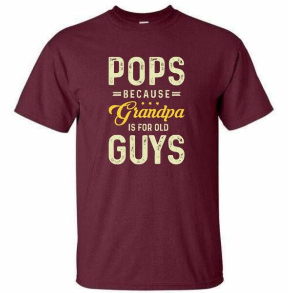 Pops Because Grandpa Is For Old Guys T-shirt