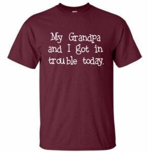My Grandpa And I Got In Trouble Today T-Shirt