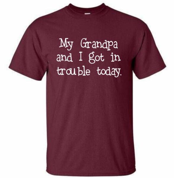 My Grandpa And I Got In Trouble Today T-Shirt
