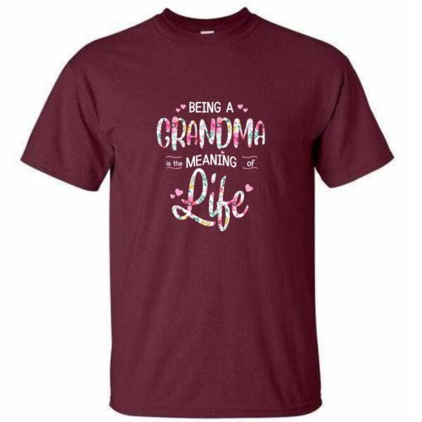 Being A Grandma Is The Meaning Of Life T-shirt