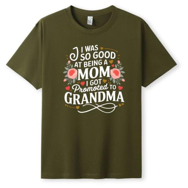 I Was So Good At Being Mom I Got Promoted To Grandma T-shirt
